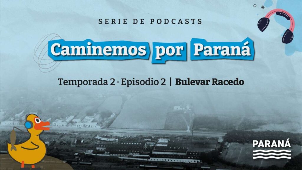 Se lanzó podcasts sobre Bulevar Racedo de la serie Caminemos por Paraná